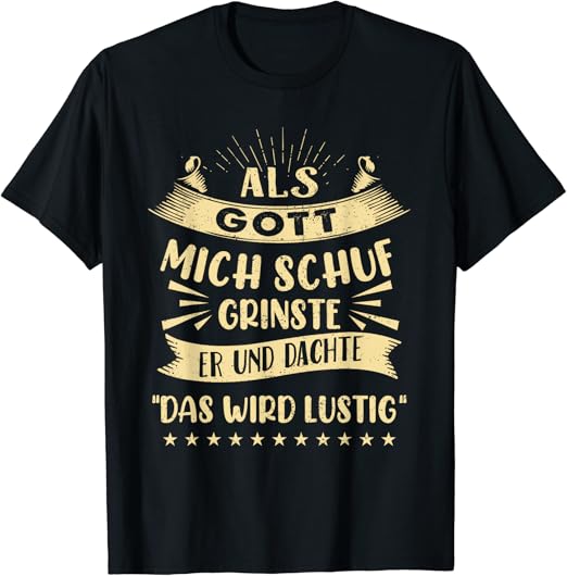 Als Gott Mich Schuf Grinste Er Und Dachte "Das Wird Lustig" TShirt
